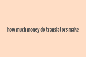 how much money do translators make