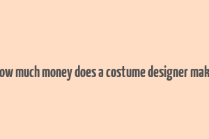 how much money does a costume designer make