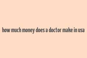 how much money does a doctor make in usa