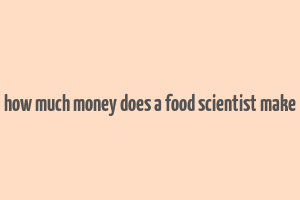 how much money does a food scientist make