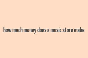 how much money does a music store make