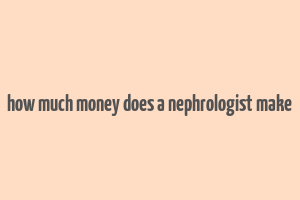 how much money does a nephrologist make