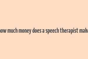 how much money does a speech therapist make