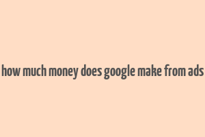 how much money does google make from ads