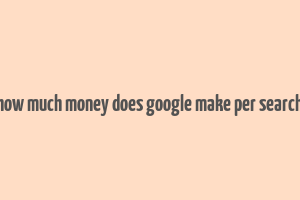 how much money does google make per search