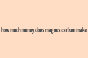 how much money does magnus carlsen make