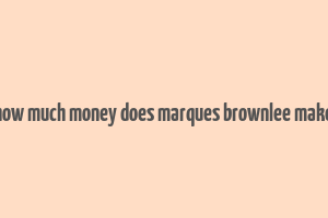 how much money does marques brownlee make