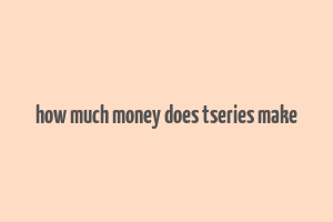 how much money does tseries make