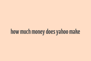 how much money does yahoo make