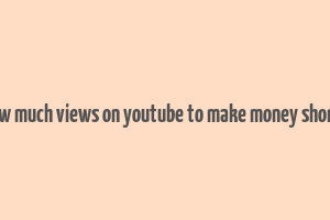 how much views on youtube to make money shorts