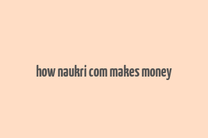 how naukri com makes money