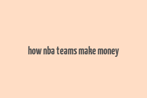 how nba teams make money