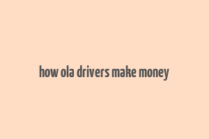 how ola drivers make money