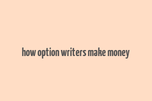 how option writers make money