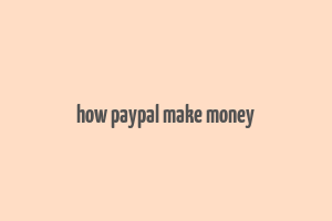 how paypal make money