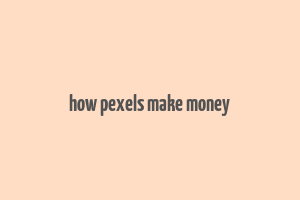 how pexels make money