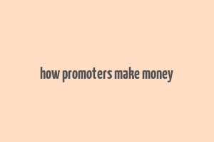 how promoters make money