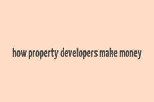 how property developers make money