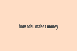 how roku makes money