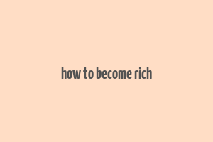 how to become rich