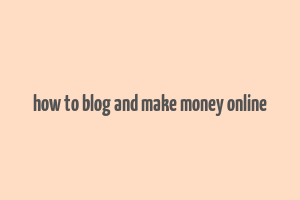 how to blog and make money online