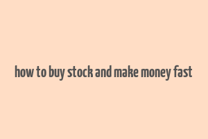 how to buy stock and make money fast