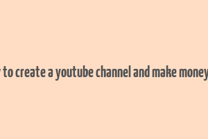 how to create a youtube channel and make money pdf