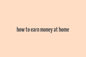 how to earn money at home