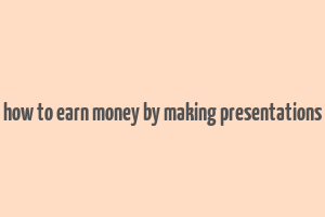 how to earn money by making presentations