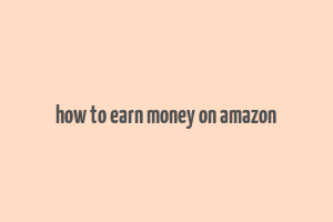 how to earn money on amazon