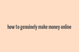 how to genuinely make money online