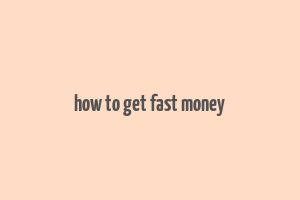 how to get fast money