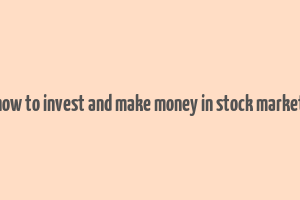 how to invest and make money in stock market