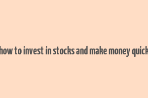 how to invest in stocks and make money quick