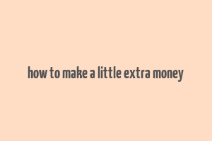 how to make a little extra money