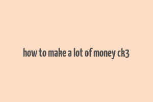 how to make a lot of money ck3