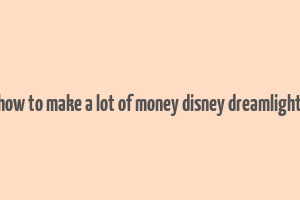 how to make a lot of money disney dreamlight