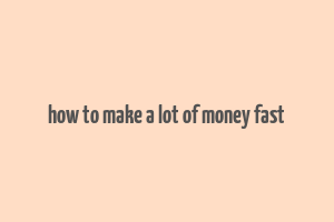 how to make a lot of money fast