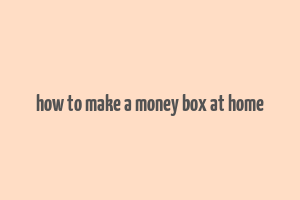 how to make a money box at home