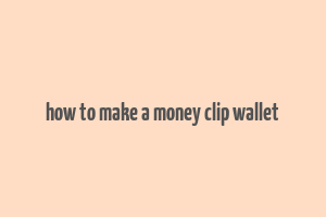 how to make a money clip wallet