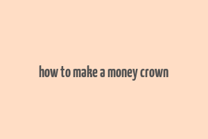 how to make a money crown