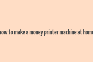 how to make a money printer machine at home