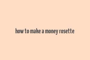 how to make a money rosette