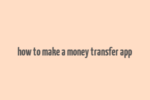 how to make a money transfer app