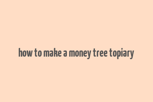 how to make a money tree topiary