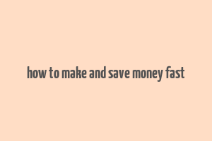 how to make and save money fast