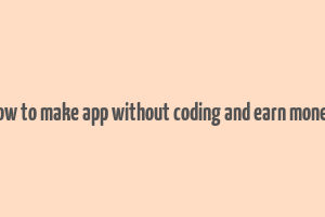 how to make app without coding and earn money