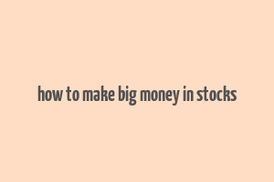 how to make big money in stocks