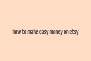 how to make easy money on etsy