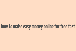 how to make easy money online for free fast